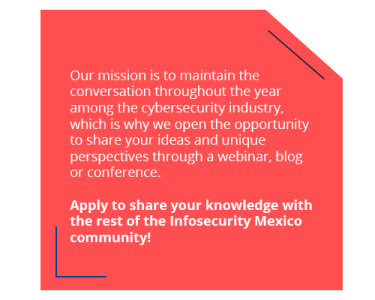 ¡Aplica para compartir tu conocimiento con el resto de la comunidad de Infosecurity Mexico!