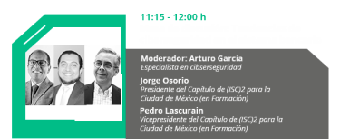 "Moderador: Arturo García, Especialista en cibserseguridad  Pedro Lascurain, Director de Seguridad de la Información y Continuidad del Negocio, Círculo Crédito"