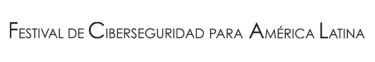 Festival de Ciberseguridad para América Latina  